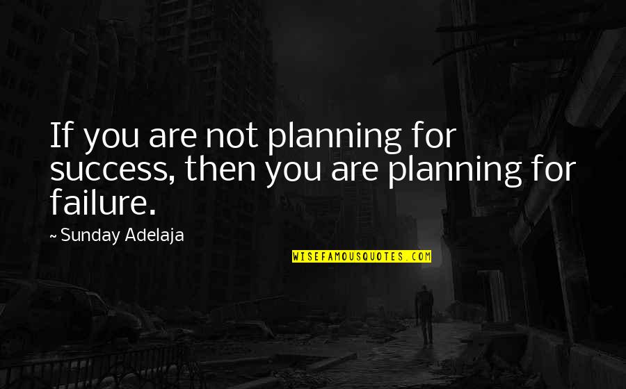 Planning Quotes By Sunday Adelaja: If you are not planning for success, then