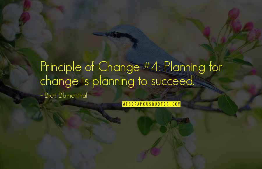 Planning To Succeed Quotes By Brett Blumenthal: Principle of Change #4: Planning for change is