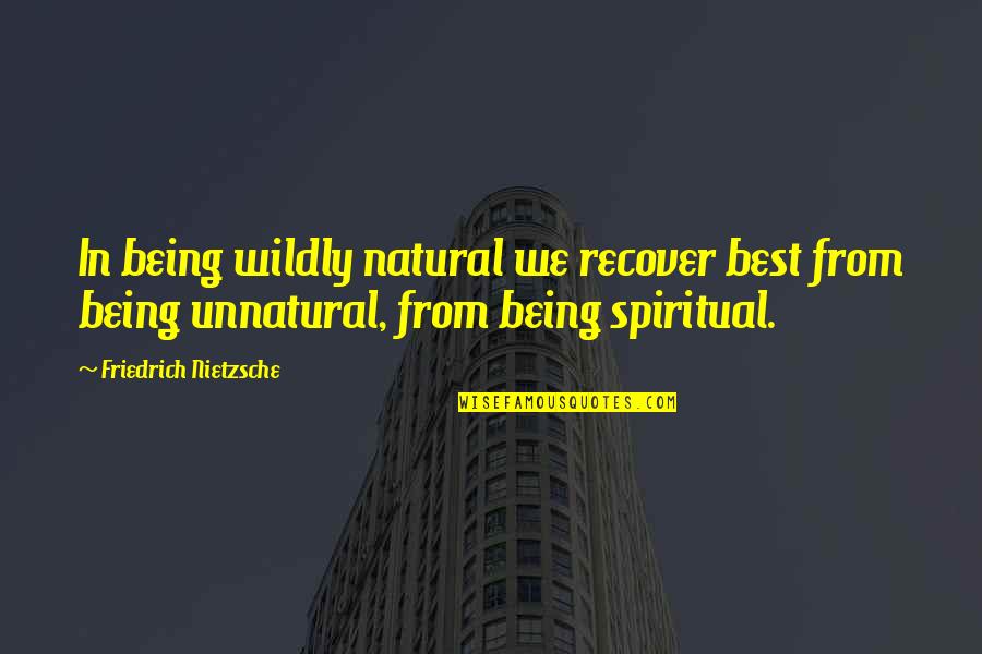 Planning To Succeed Quotes By Friedrich Nietzsche: In being wildly natural we recover best from