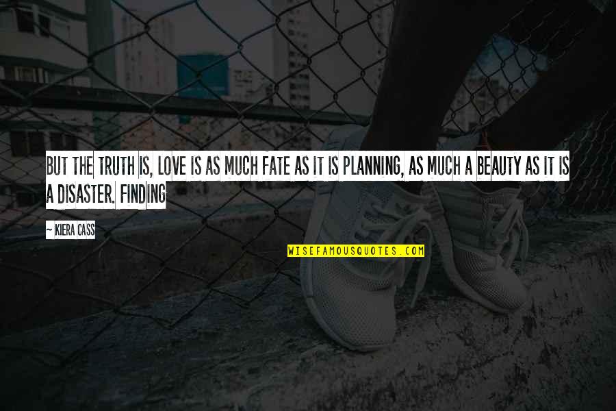 Planning Too Much Quotes By Kiera Cass: But the truth is, love is as much Planning Too Much Quotes By Kiera Cass: But the truth is, love is as much