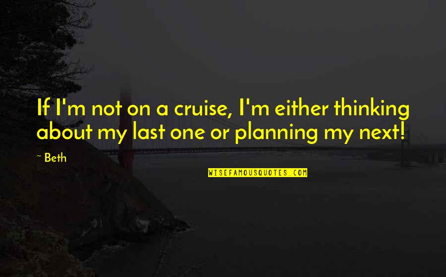 Planning Travel Quotes By Beth: If I'm not on a cruise, I'm either