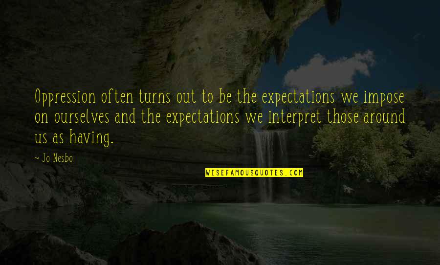 Planning Travel Quotes By Jo Nesbo: Oppression often turns out to be the expectations