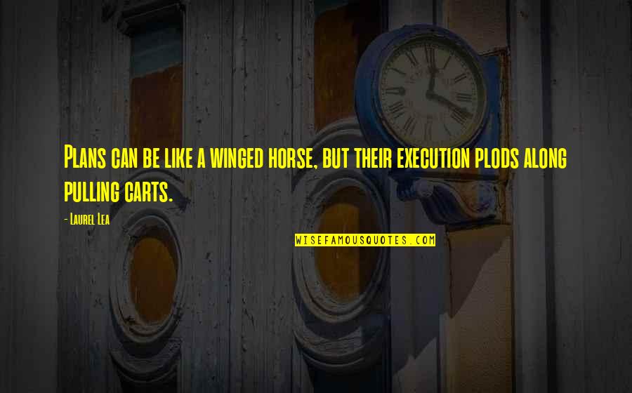 Planning Vs Execution Quotes By Laurel Lea: Plans can be like a winged horse, but