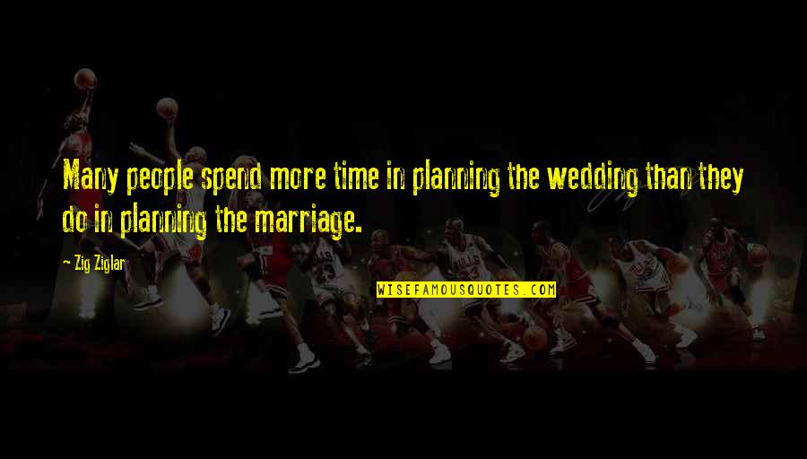 Planning Wedding Quotes By Zig Ziglar: Many people spend more time in planning the