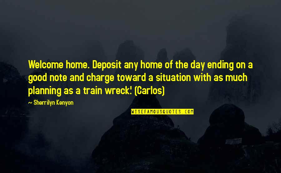 Planning Your Day Quotes By Sherrilyn Kenyon: Welcome home. Deposit any home of the day