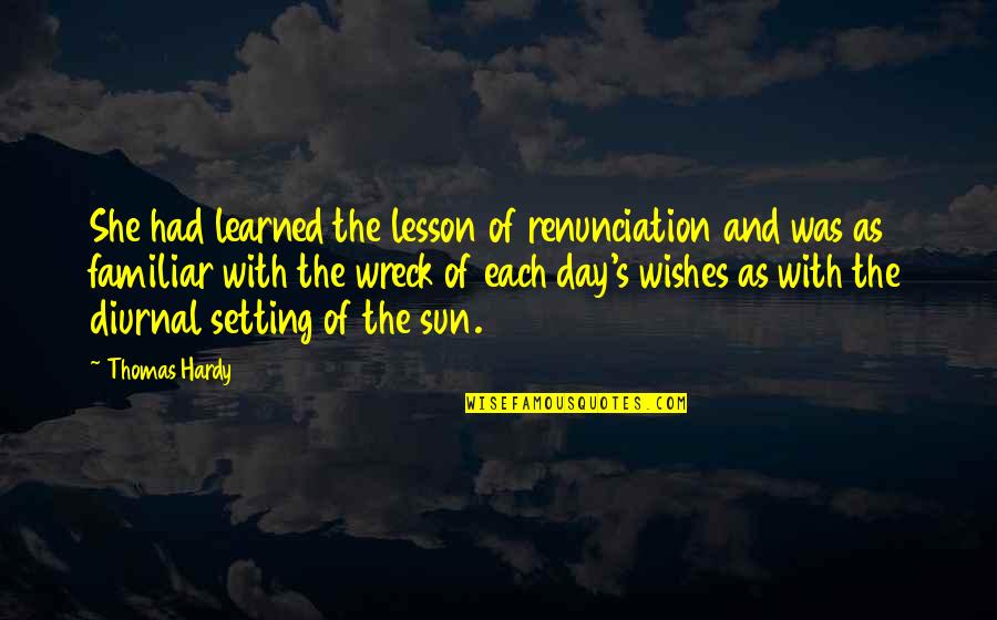 Planning Your Day Quotes By Thomas Hardy: She had learned the lesson of renunciation and