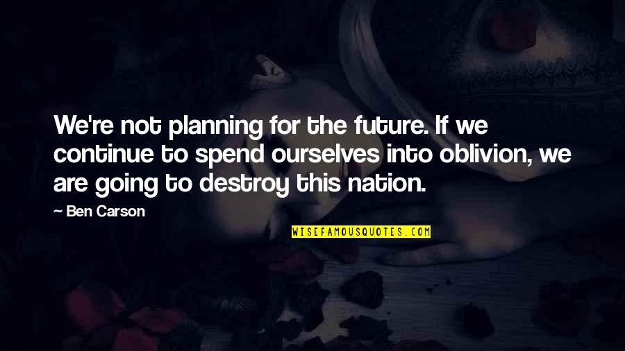 Planning Your Future Quotes By Ben Carson: We're not planning for the future. If we Planning Your Future Quotes By Ben Carson: We're not planning for the future. If we
