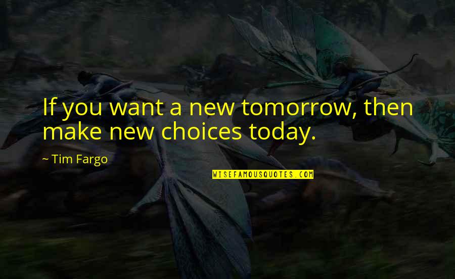 Planning Your Future Quotes By Tim Fargo: If you want a new tomorrow, then make