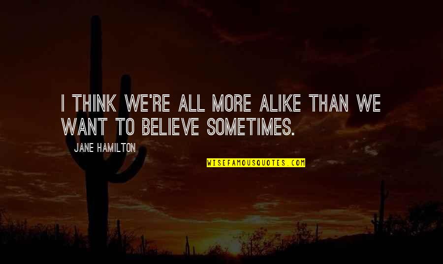 Planos Para Quotes By Jane Hamilton: I think we're all more alike than we
