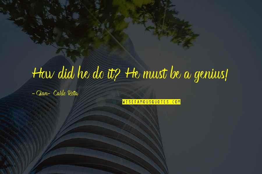 Planowanie Ogrodu Quotes By Gian-Carlo Rota: How did he do it? He must be