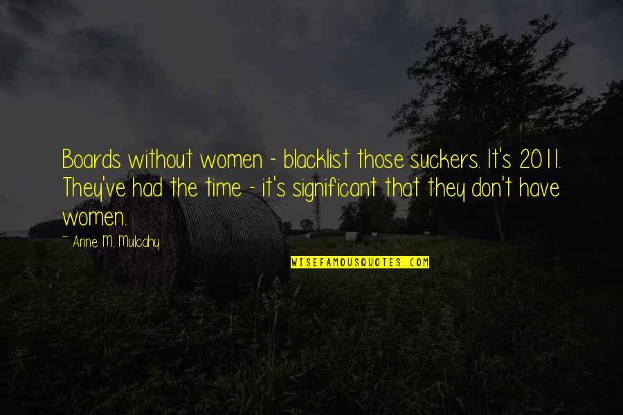 Planque Quotes By Anne M. Mulcahy: Boards without women - blacklist those suckers. It's
