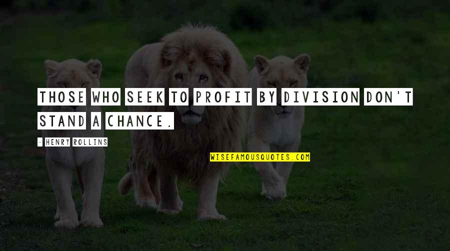 Planque Quotes By Henry Rollins: Those who seek to profit by division don't