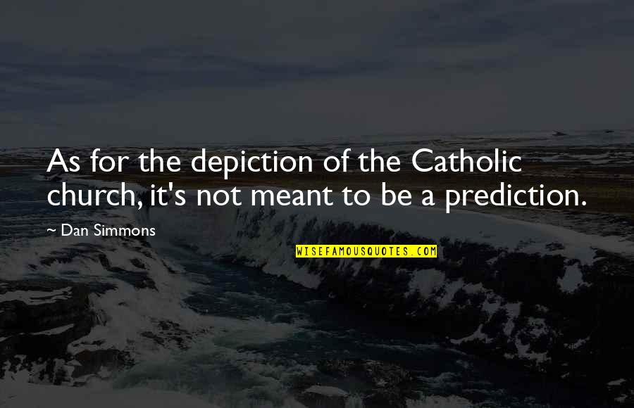 Planroom Arc Quotes By Dan Simmons: As for the depiction of the Catholic church,