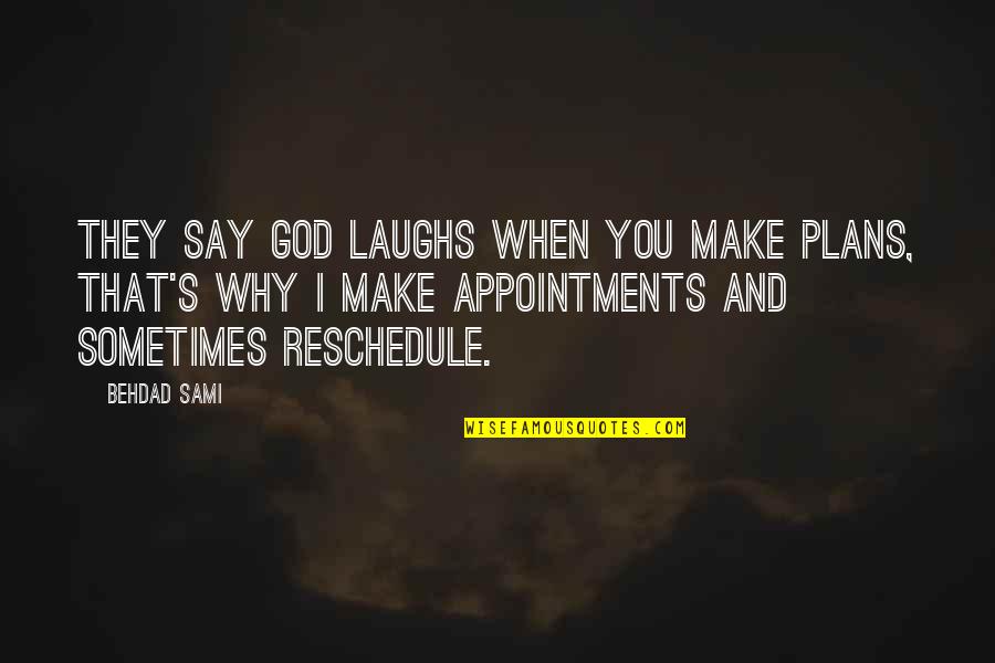 Plans And God Quotes By Behdad Sami: They say God laughs when you make plans,