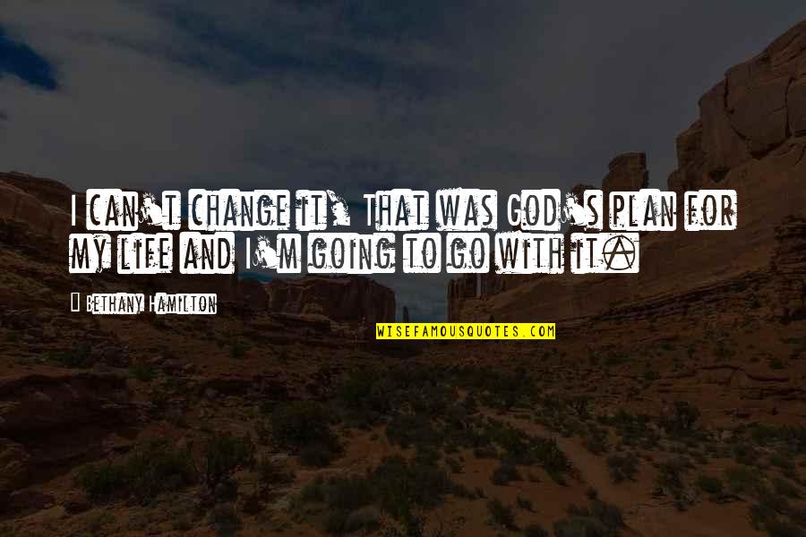 Plans And God Quotes By Bethany Hamilton: I can't change it, That was God's plan