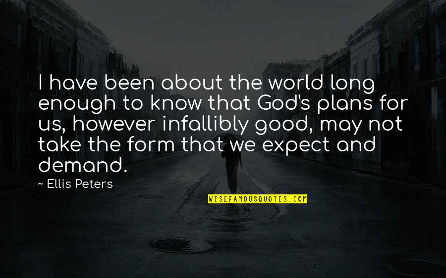 Plans And God Quotes By Ellis Peters: I have been about the world long enough