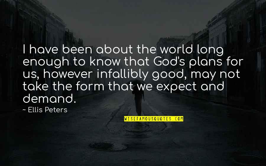 Plans And God Quotes By Ellis Peters: I have been about the world long enough Plans And God Quotes By Ellis Peters: I have been about the world long enough