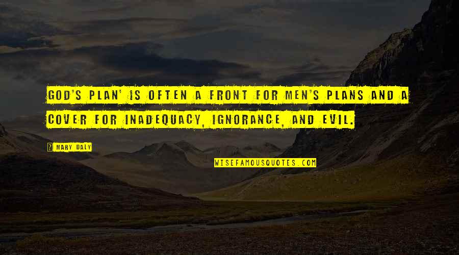 Plans And God Quotes By Mary Daly: God's plan' is often a front for men's
