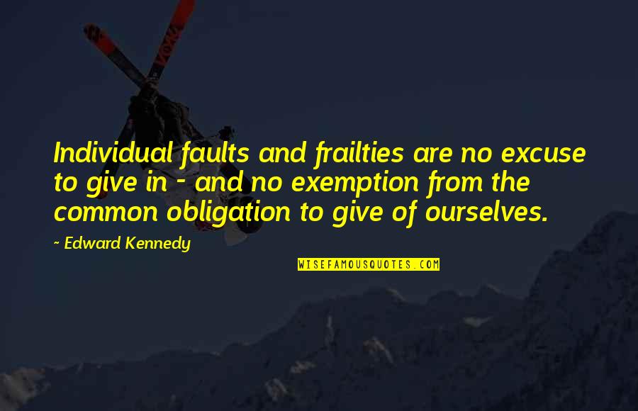 Plans And Planning Quote Quotes By Edward Kennedy: Individual faults and frailties are no excuse to Plans And Planning Quote Quotes By Edward Kennedy: Individual faults and frailties are no excuse to
