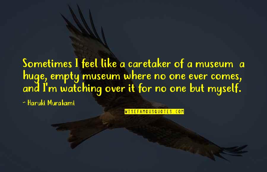 Plans And Planning Quote Quotes By Haruki Murakami: Sometimes I feel like a caretaker of a Plans And Planning Quote Quotes By Haruki Murakami: Sometimes I feel like a caretaker of a