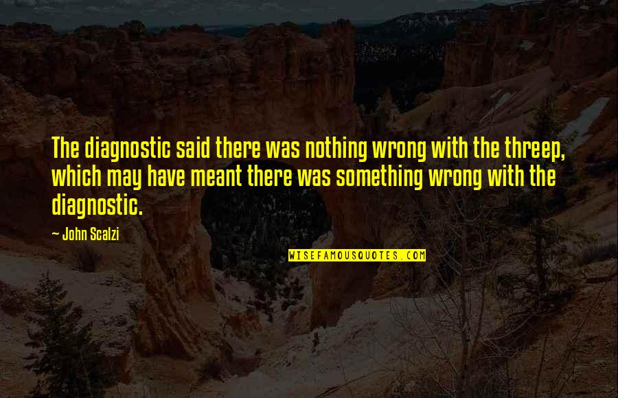 Plans Going Astray Quotes By John Scalzi: The diagnostic said there was nothing wrong with Plans Going Astray Quotes By John Scalzi: The diagnostic said there was nothing wrong with