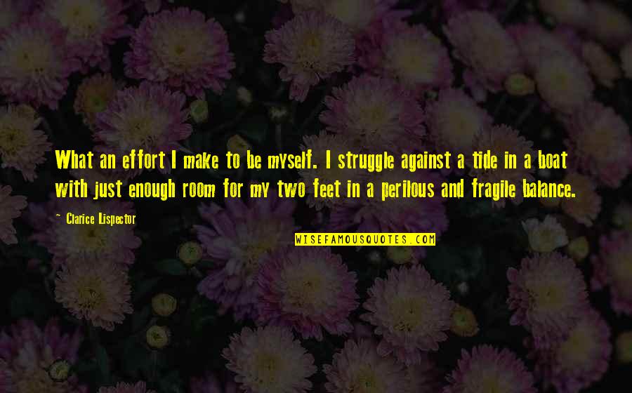 Plans Not Working Quotes By Clarice Lispector: What an effort I make to be myself.