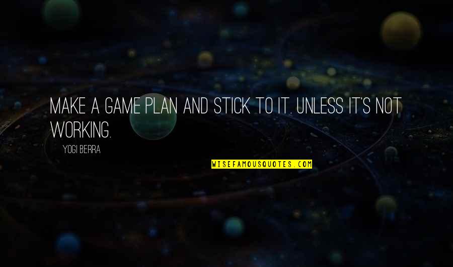 Plans Not Working Quotes By Yogi Berra: Make a game plan and stick to it.