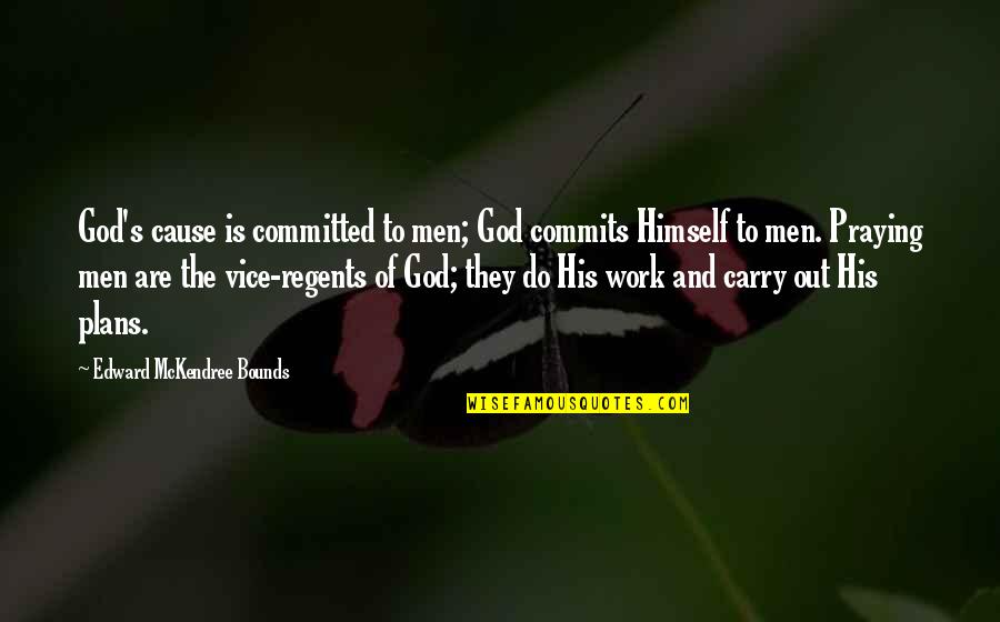 Plans Of God Quotes By Edward McKendree Bounds: God's cause is committed to men; God commits