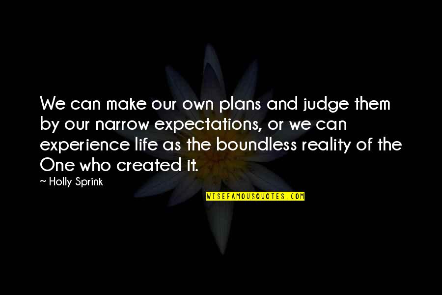 Plans Of God Quotes By Holly Sprink: We can make our own plans and judge