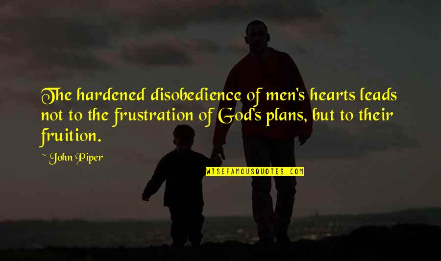 Plans Of God Quotes By John Piper: The hardened disobedience of men's hearts leads not