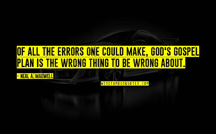 Plans Of God Quotes By Neal A. Maxwell: Of all the errors one could make, God's