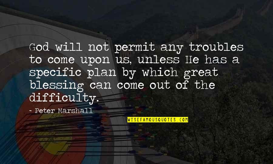 Plans Of God Quotes By Peter Marshall: God will not permit any troubles to come