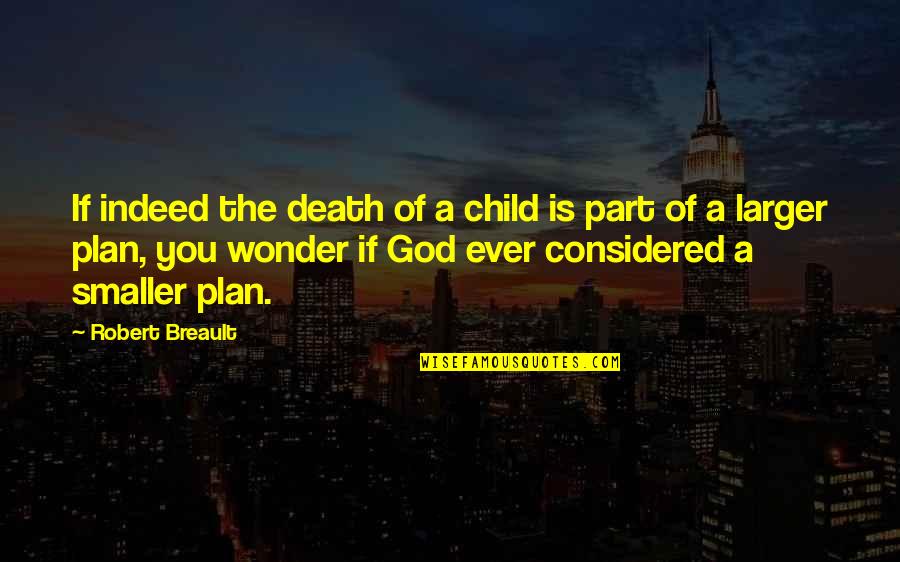 Plans Of God Quotes By Robert Breault: If indeed the death of a child is