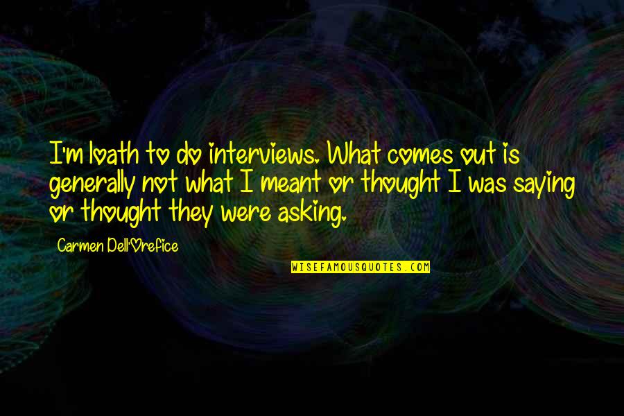 Plansant Quotes By Carmen Dell'Orefice: I'm loath to do interviews. What comes out