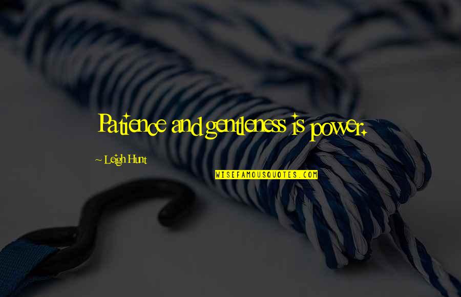 Plansaude Quotes By Leigh Hunt: Patience and gentleness is power. Plansaude Quotes By Leigh Hunt: Patience and gentleness is power.