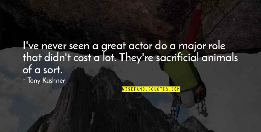 Planstarts Quotes By Tony Kushner: I've never seen a great actor do a