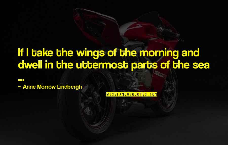 Plansul De Marti Quotes By Anne Morrow Lindbergh: If I take the wings of the morning