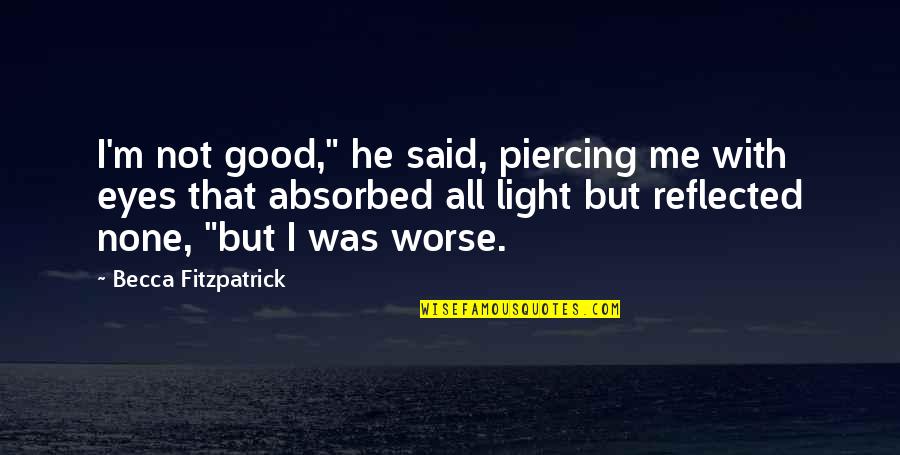Plansul De Marti Quotes By Becca Fitzpatrick: I'm not good," he said, piercing me with
