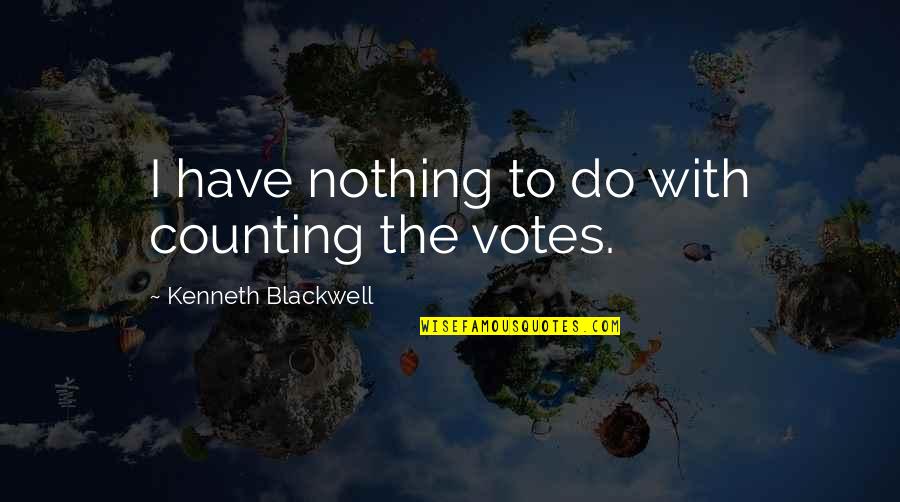 Plansul De Marti Quotes By Kenneth Blackwell: I have nothing to do with counting the