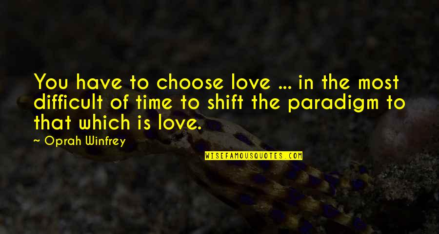 Plansul De Marti Quotes By Oprah Winfrey: You have to choose love ... in the
