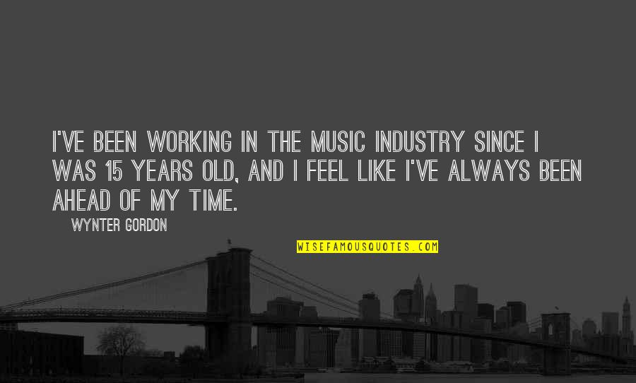 Plansul De Marti Quotes By Wynter Gordon: I've been working in the music industry since