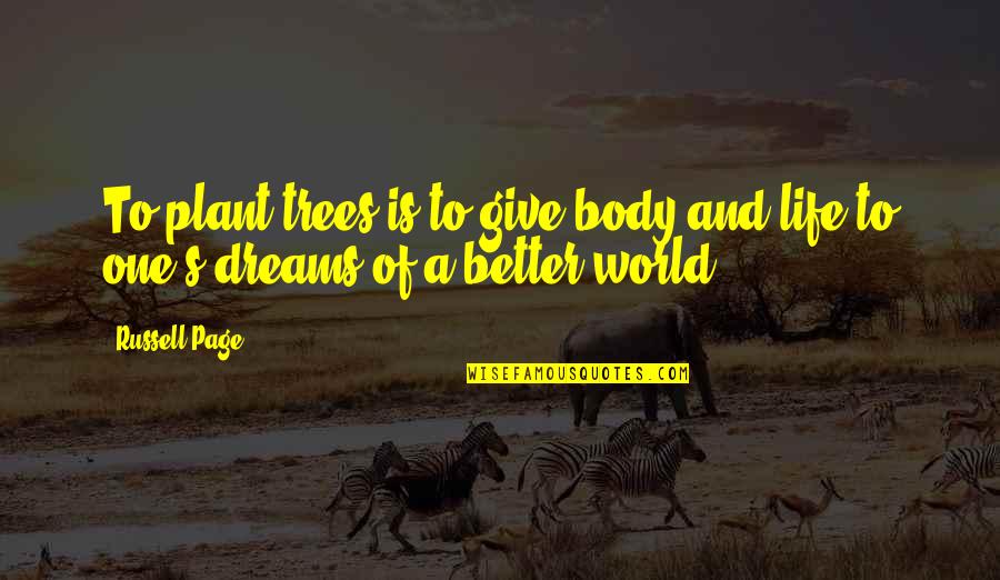 Plant A Tree Best Quotes By Russell Page: To plant trees is to give body and