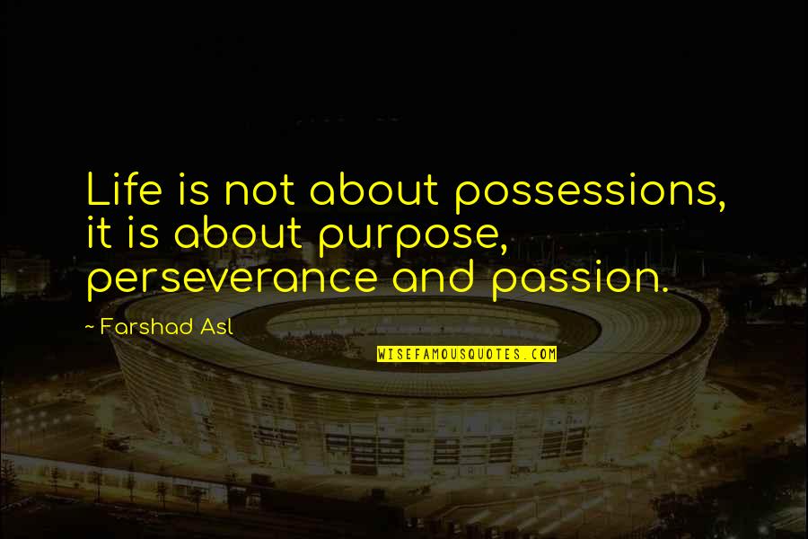 Plant A Tree In Memory Quotes By Farshad Asl: Life is not about possessions, it is about