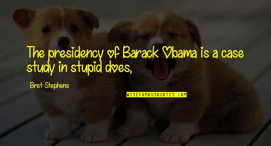 Plant And Relationship Quotes By Bret Stephens: The presidency of Barack Obama is a case Plant And Relationship Quotes By Bret Stephens: The presidency of Barack Obama is a case