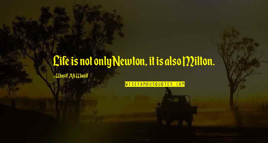 Plant Flowers Quote Quotes By Wasif Ali Wasif: Life is not only Newton, it is also