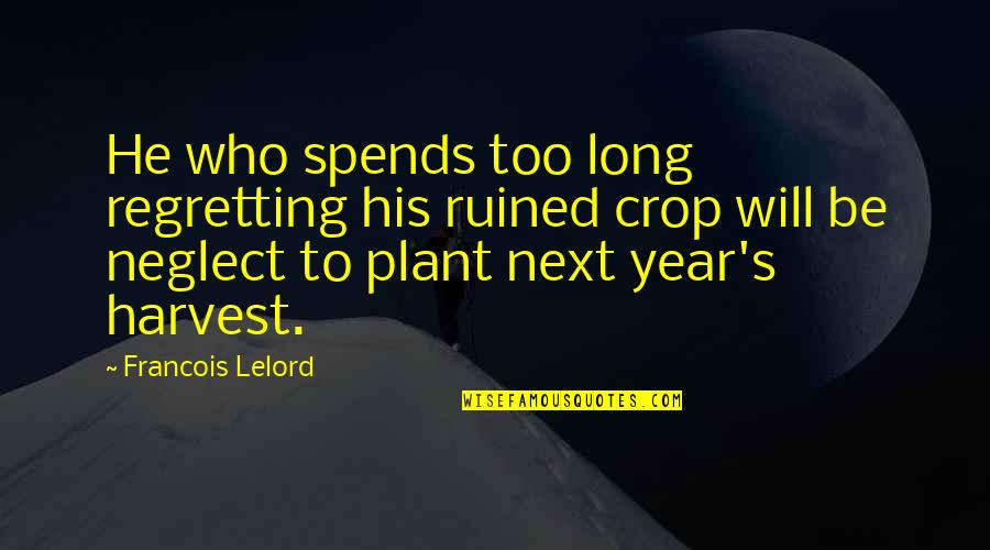 Plant Inspirational Quotes By Francois Lelord: He who spends too long regretting his ruined
