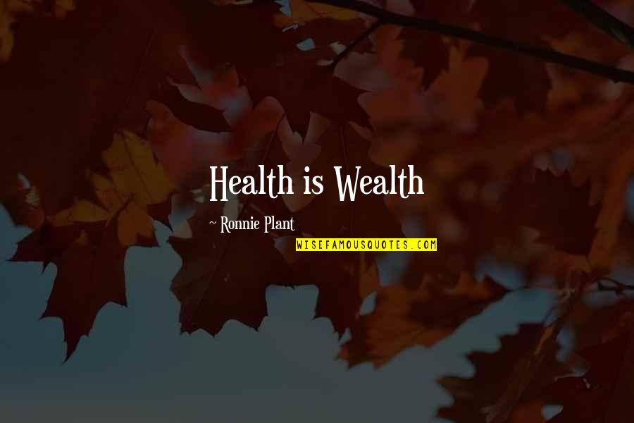 Plant Medicine Quotes By Ronnie Plant: Health is Wealth