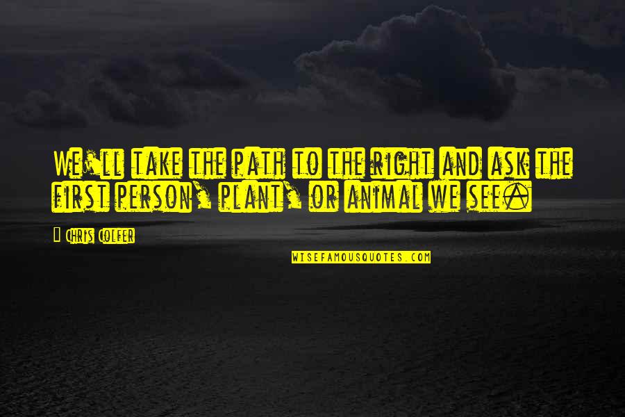 Plant Quotes By Chris Colfer: We'll take the path to the right and