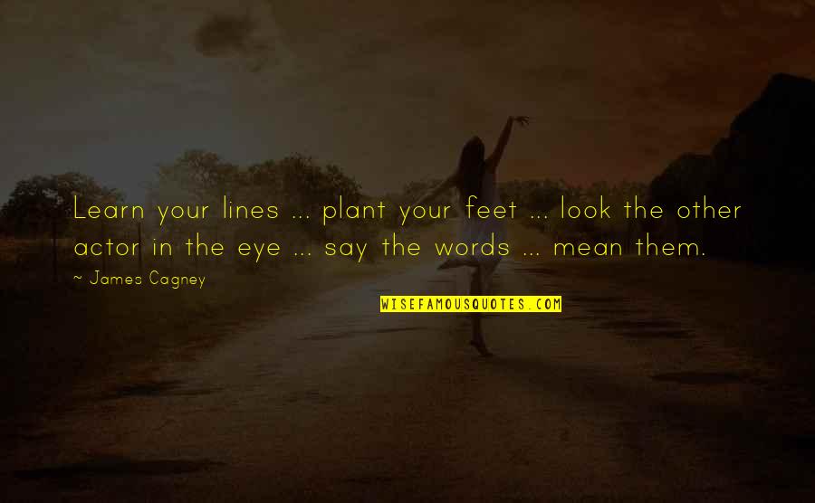 Plant Quotes By James Cagney: Learn your lines ... plant your feet ...