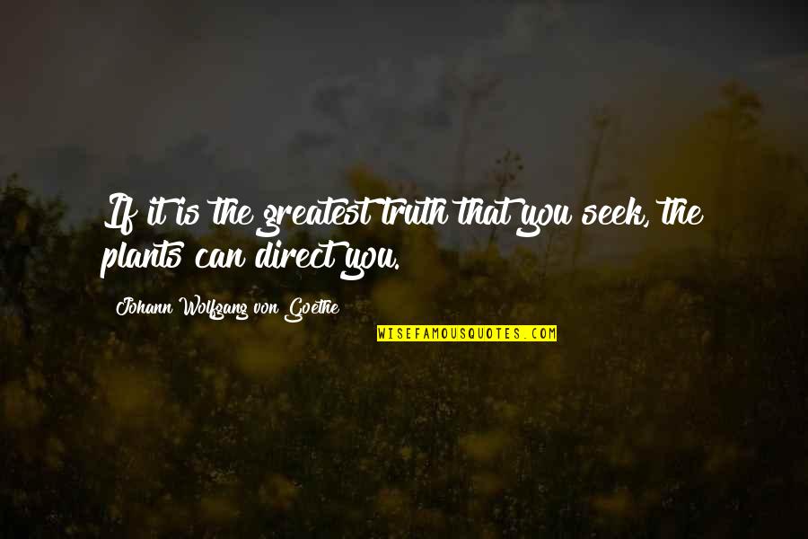 Plant Quotes By Johann Wolfgang Von Goethe: If it is the greatest truth that you